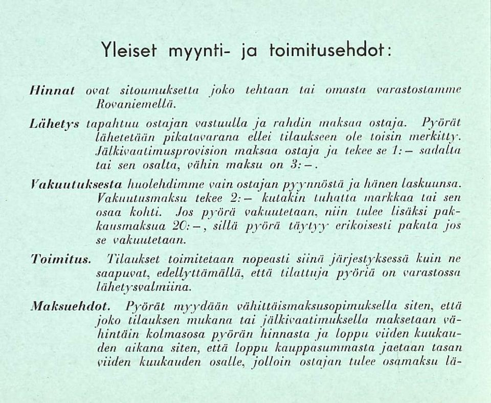 Vakuutuksesta huolehdimme vain ostajan pyynnöstä ja hänen laskuunsa. Vakuutusmaksu tekee 2: kutakin tuhatta markkaa tai sen osaa kohti.