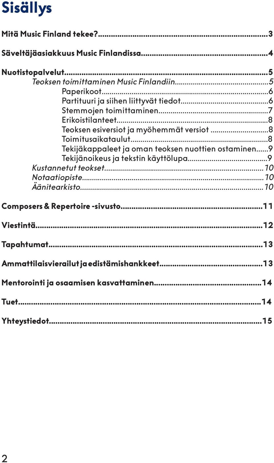 ..8 Tekijäkappaleet ja oman teoksen nuottien ostaminen...9 Tekijänoikeus ja tekstin käyttölupa...9 Kustannetut teokset...10 Notaatiopiste...10 Äänitearkisto.