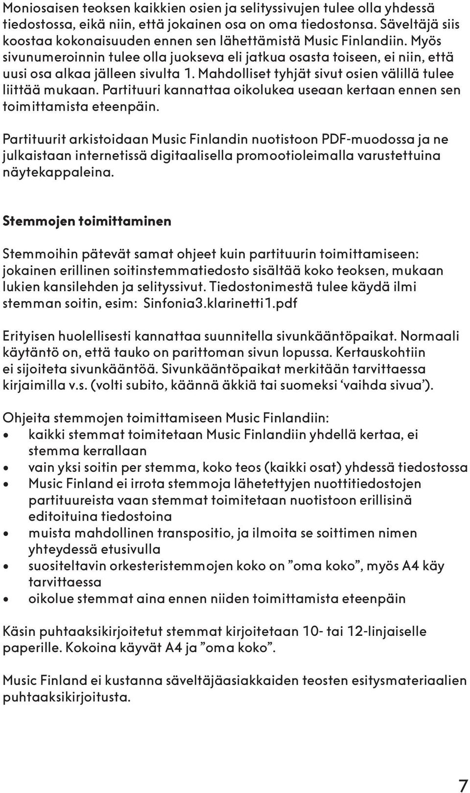 Mahdolliset tyhjät sivut osien välillä tulee liittää mukaan. Partituuri kannattaa oikolukea useaan kertaan ennen sen toimittamista eteenpäin.