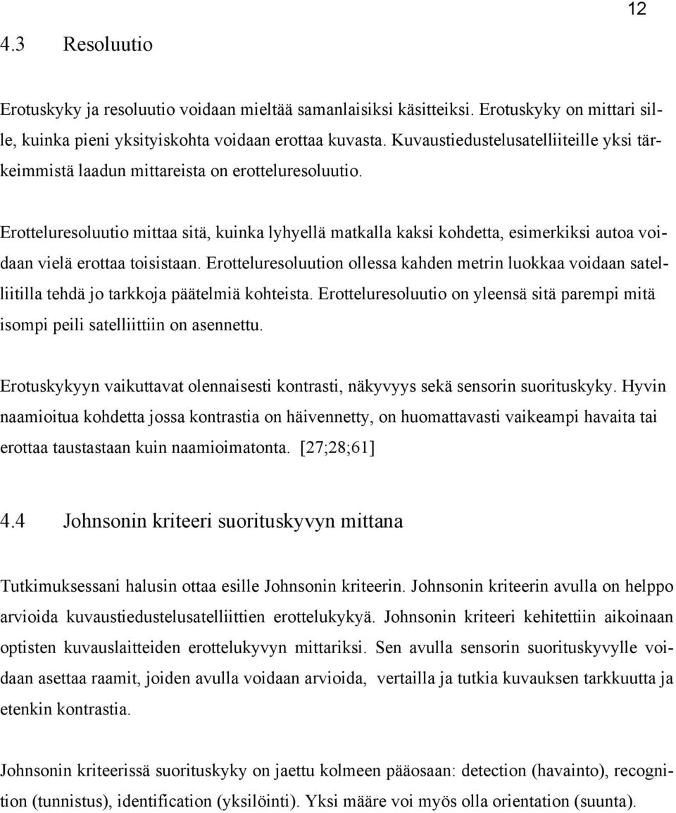 Erotteluresoluutio mittaa sitä, kuinka lyhyellä matkalla kaksi kohdetta, esimerkiksi autoa voidaan vielä erottaa toisistaan.