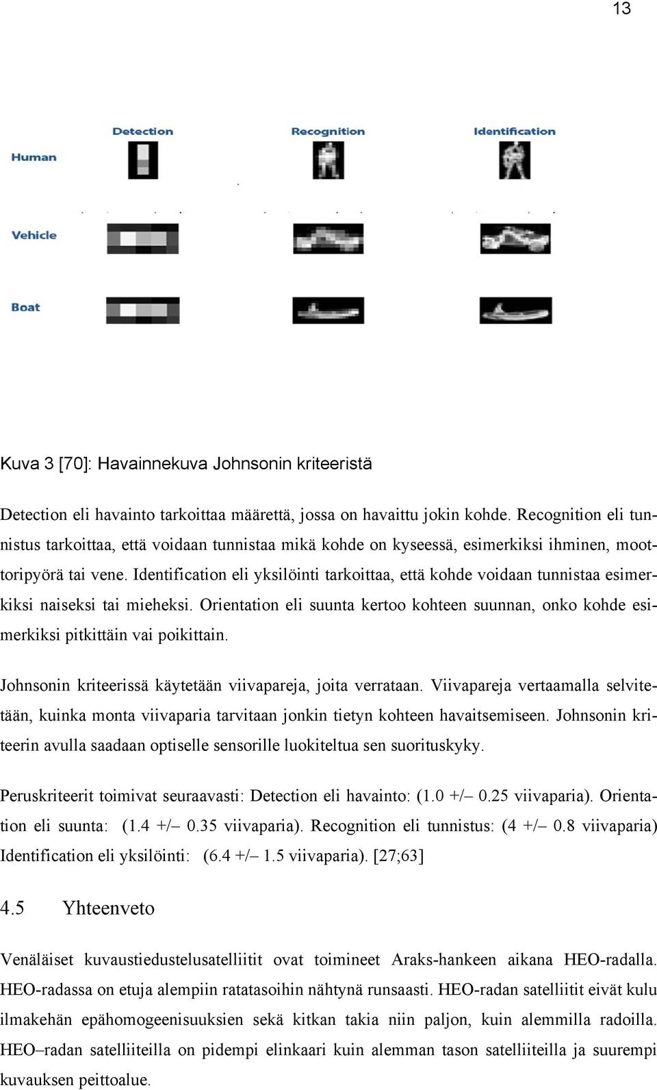 Identification eli yksilöinti tarkoittaa, että kohde voidaan tunnistaa esimerkiksi naiseksi tai mieheksi.