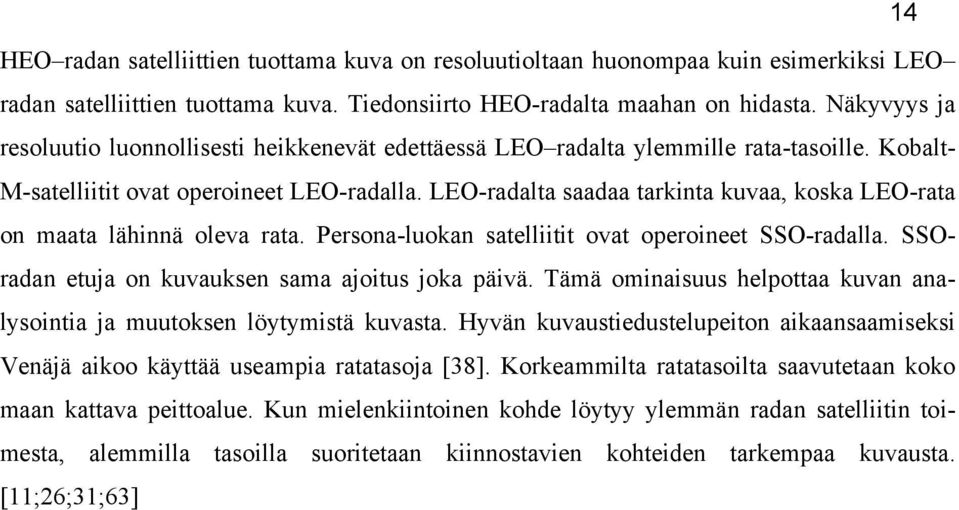 LEO-radalta saadaa tarkinta kuvaa, koska LEO-rata on maata lähinnä oleva rata. Persona-luokan satelliitit ovat operoineet SSO-radalla. SSOradan etuja on kuvauksen sama ajoitus joka päivä.