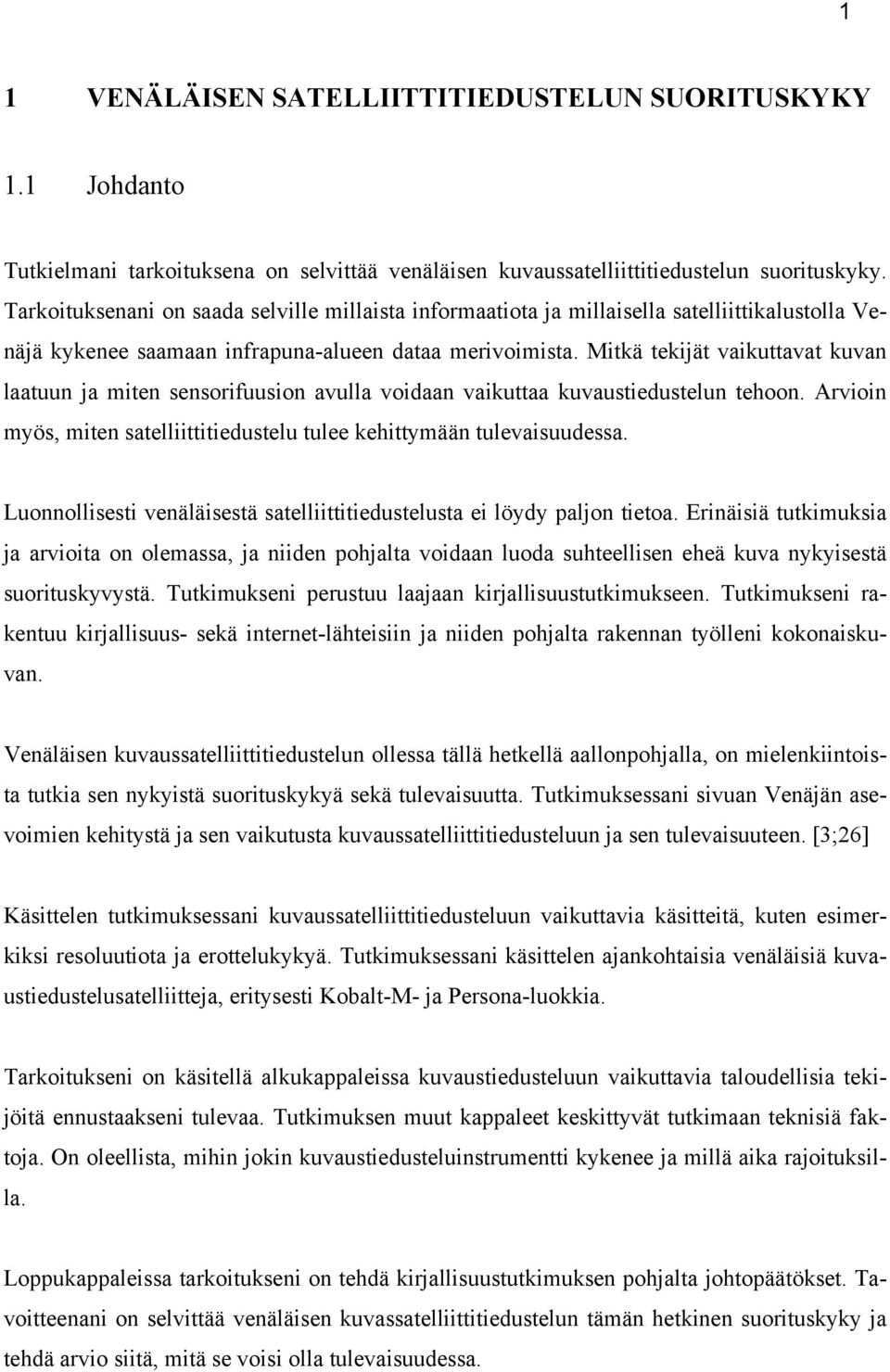 Mitkä tekijät vaikuttavat kuvan laatuun ja miten sensorifuusion avulla voidaan vaikuttaa kuvaustiedustelun tehoon. Arvioin myös, miten satelliittitiedustelu tulee kehittymään tulevaisuudessa.