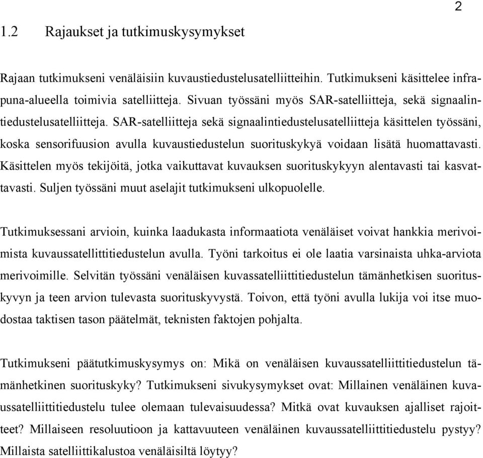 SAR-satelliitteja sekä signaalintiedustelusatelliitteja käsittelen työssäni, koska sensorifuusion avulla kuvaustiedustelun suorituskykyä voidaan lisätä huomattavasti.