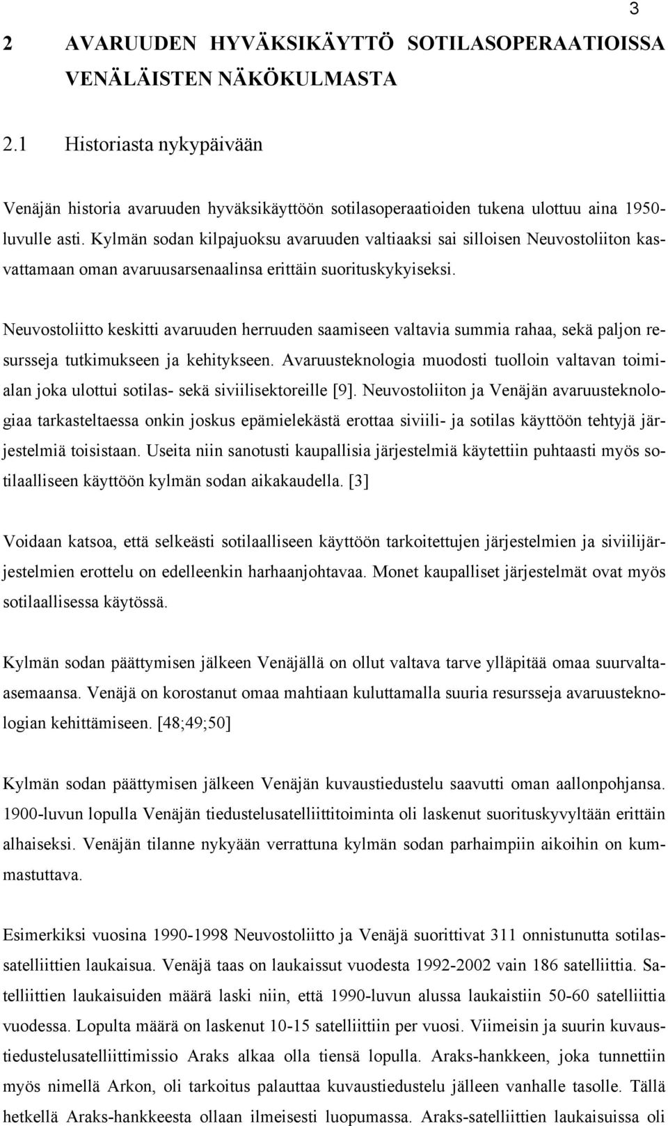Kylmän sodan kilpajuoksu avaruuden valtiaaksi sai silloisen Neuvostoliiton kasvattamaan oman avaruusarsenaalinsa erittäin suorituskykyiseksi.