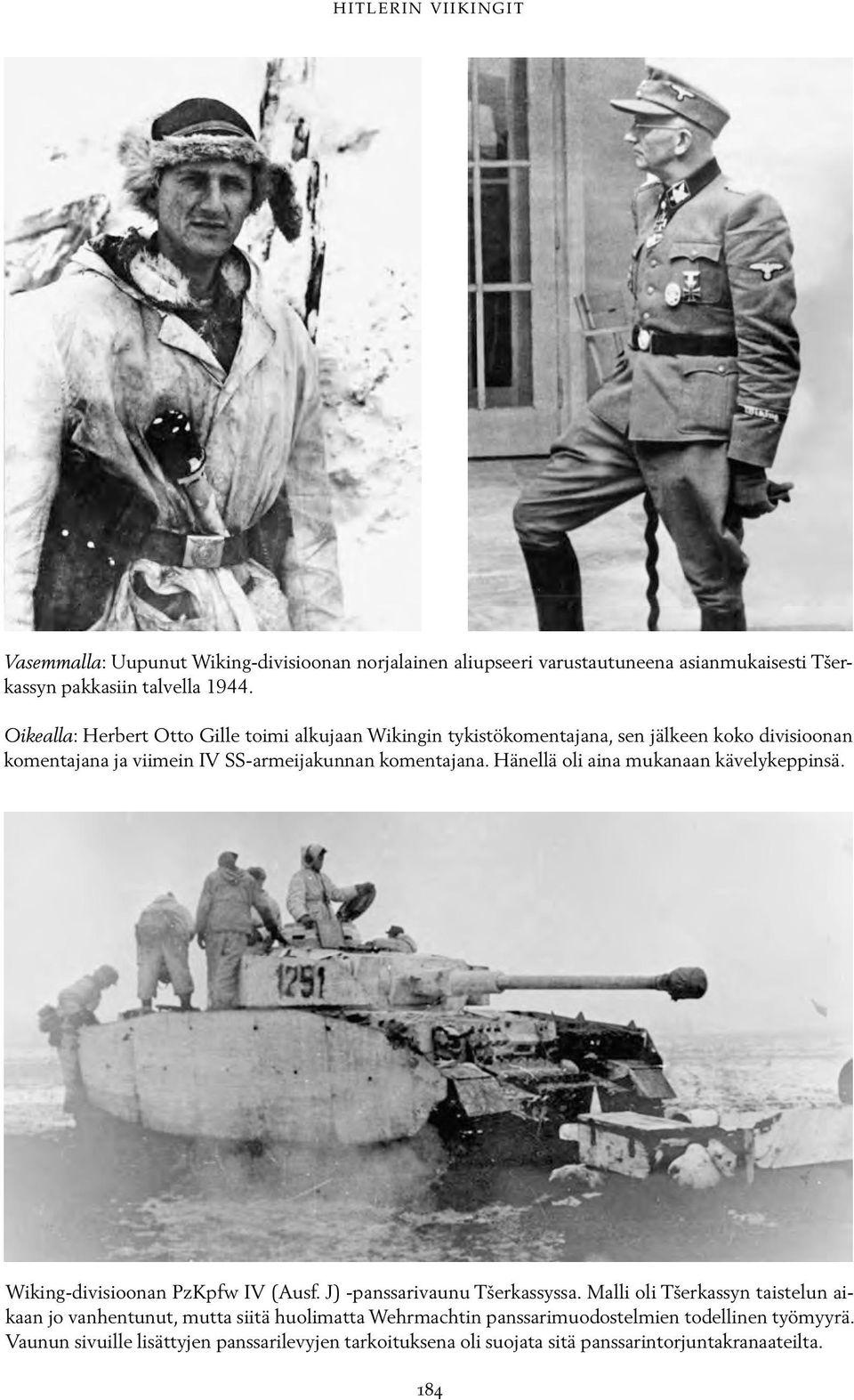 Hänellä oli aina mukanaan kävelykeppinsä. Wiking-divisioonan PzKpfw IV (Ausf. J) -panssarivaunu Tšerkassyssa.