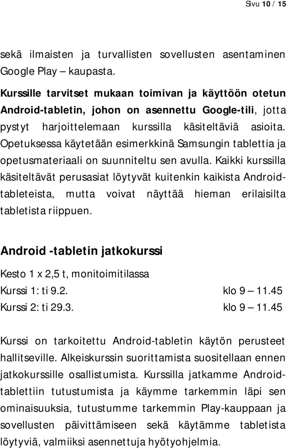 Opetuksessa käytetään esimerkkinä Samsungin tablettia ja opetusmateriaali on suunniteltu sen avulla.