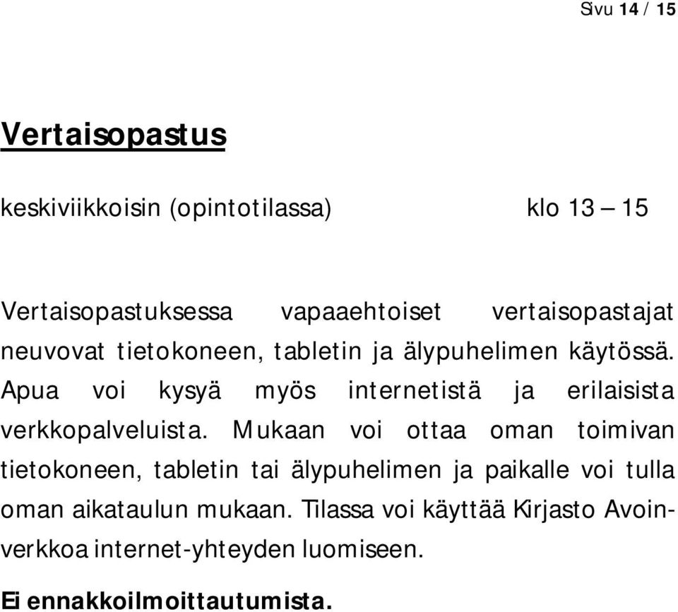 Apua voi kysyä myös internetistä ja erilaisista verkkopalveluista.