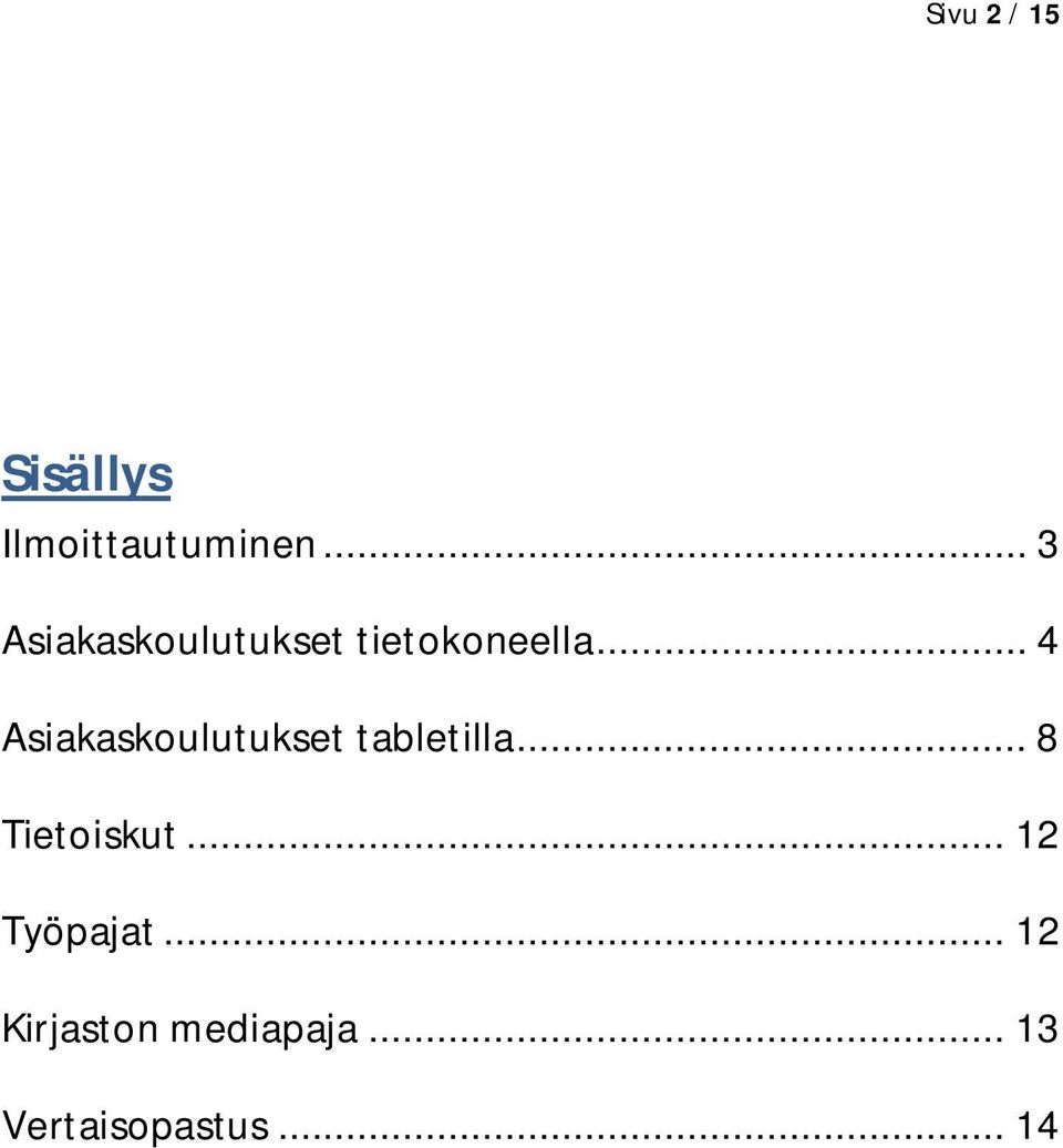 .. 4 Asiakaskoulutukset tabletilla... 8 Tietoiskut.