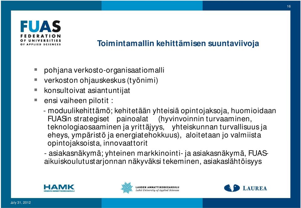 teknologiaosaaminen ja yrittäjyys, yhteiskunnan turvallisuus ja eheys, ympäristö ja energiatehokkuus), aloitetaan jo valmiista opintojaksoista,