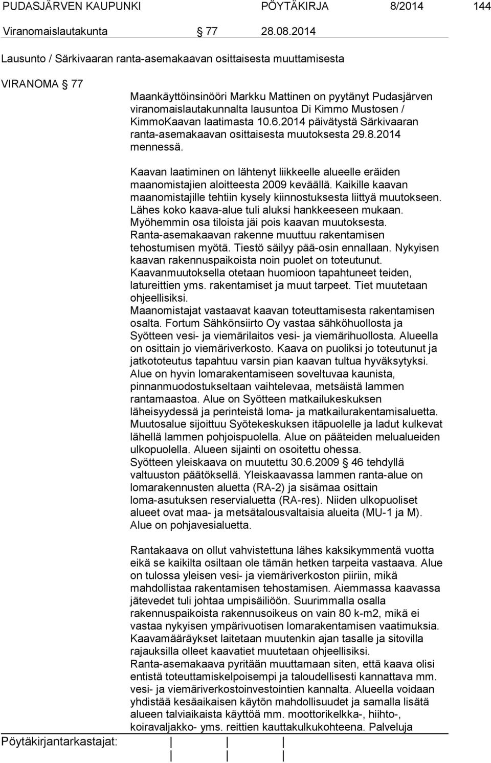KimmoKaavan laatimasta 10.6.2014 päivä tystä Särkivaaran ranta-asemakaavan osittaisesta muutoksesta 29.8.2014 mennessä.