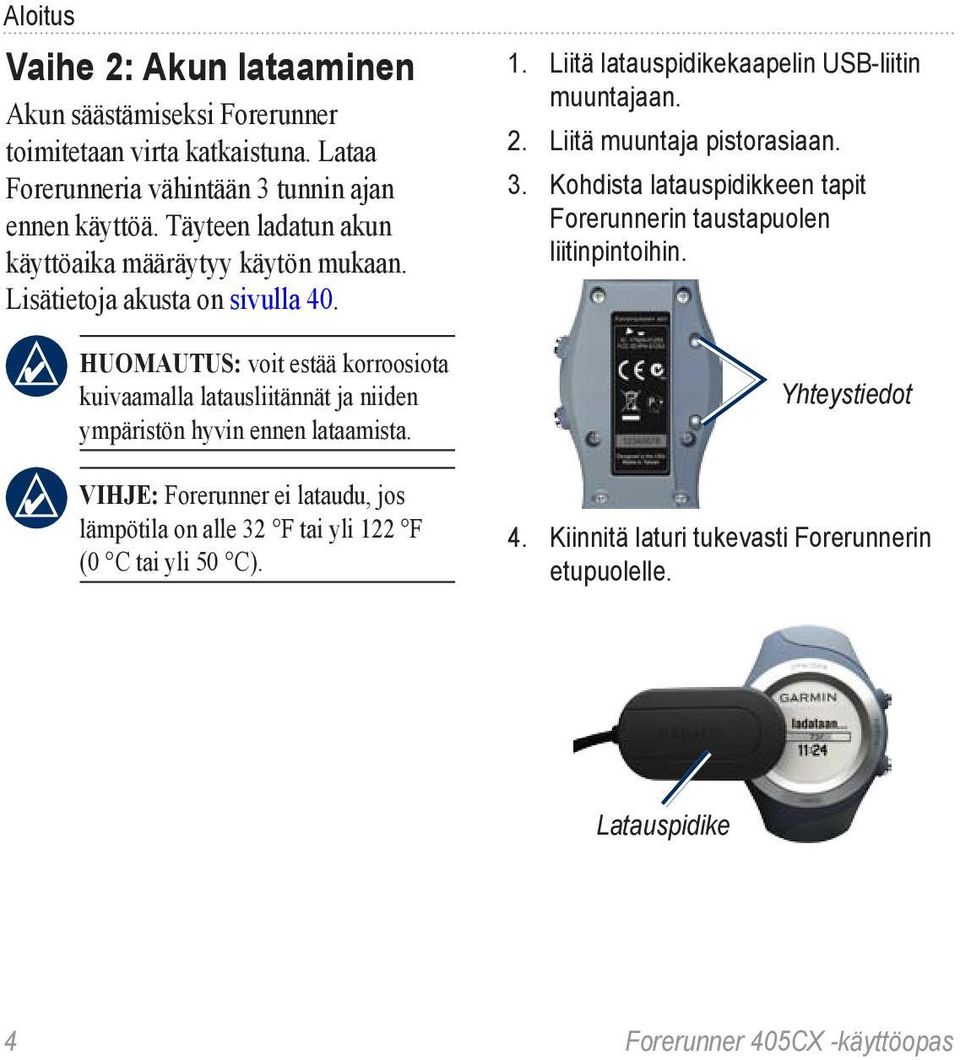 huomautus: voit estää korroosiota kuivaamalla latausliitännät ja niiden ympäristön hyvin ennen lataamista.