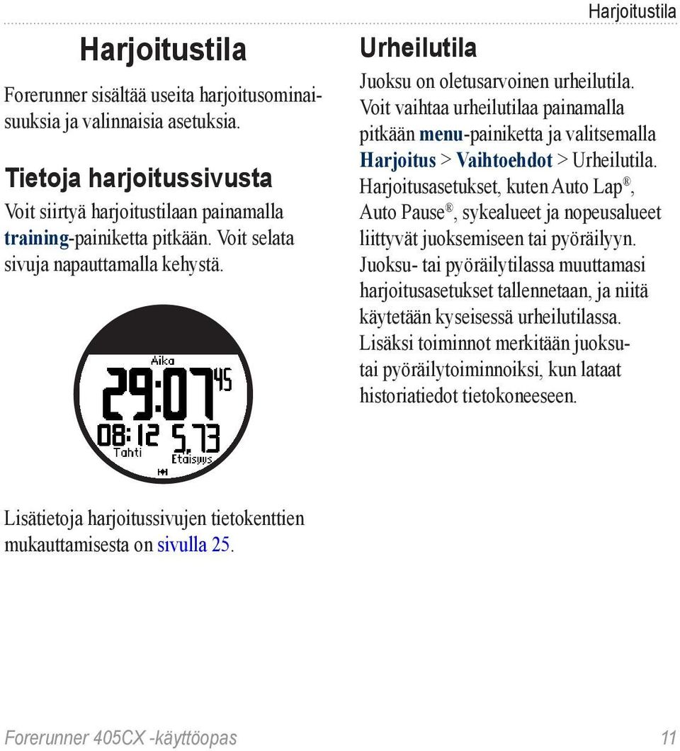 Voit vaihtaa urheilutilaa painamalla pitkään menu-painiketta ja valitsemalla Harjoitus > Vaihtoehdot > Urheilutila.