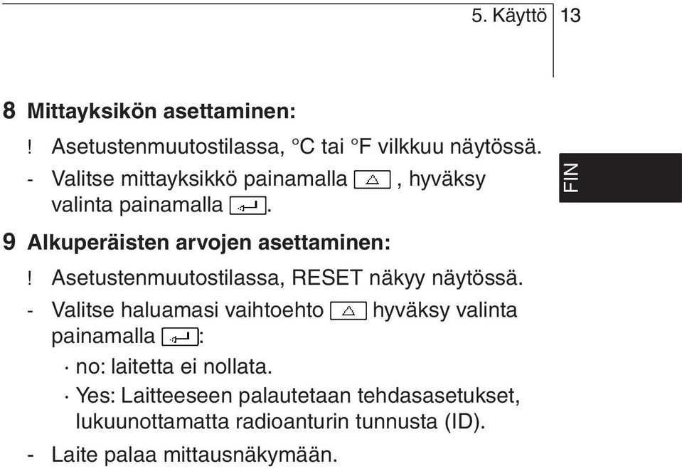 Asetustenmuutostilassa, RESET näkyy näytössä.