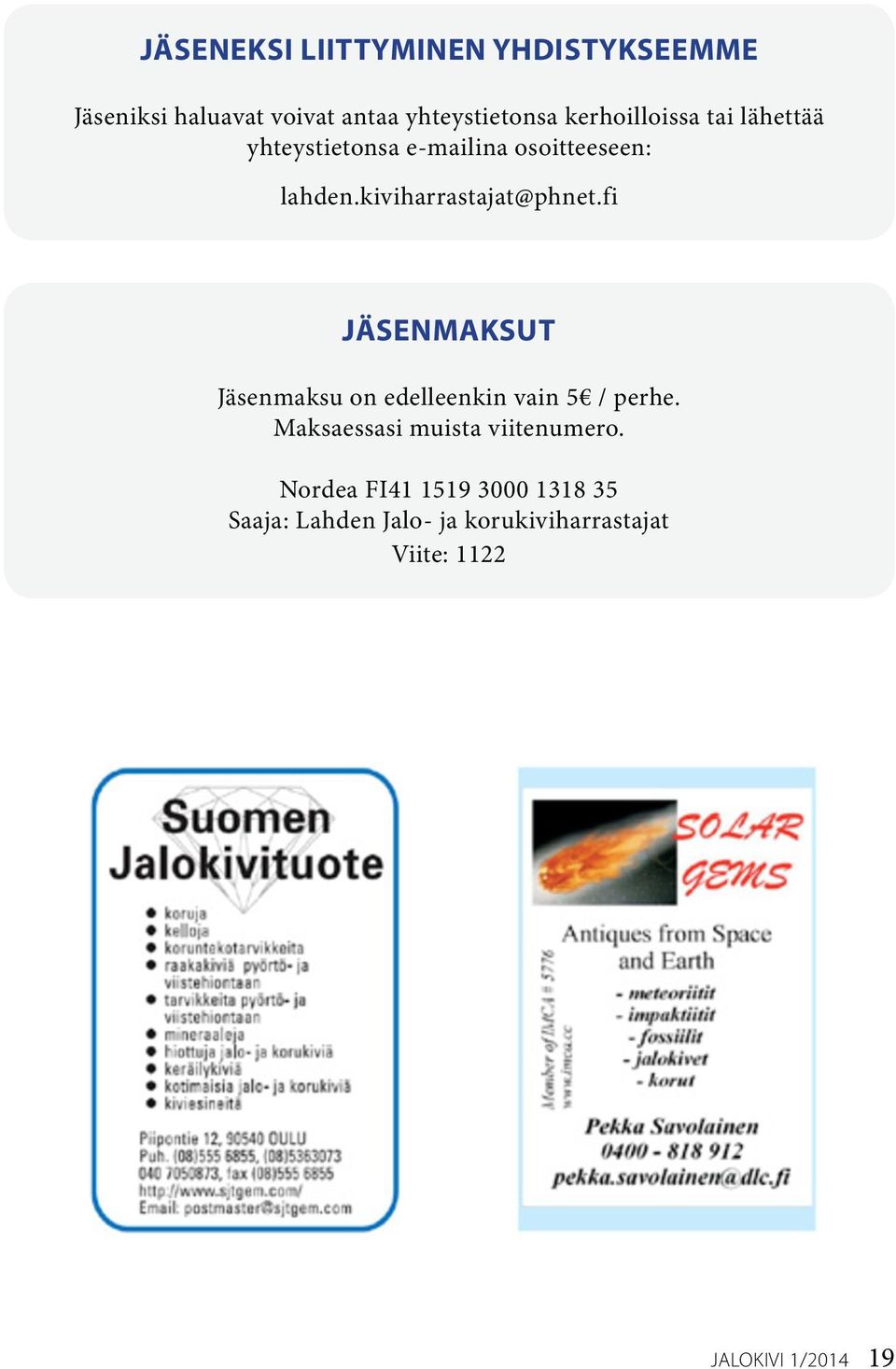 kiviharrastajat@phnet.fi JÄSENMAKSUT Jäsenmaksu on edelleenkin vain 5 / perhe.
