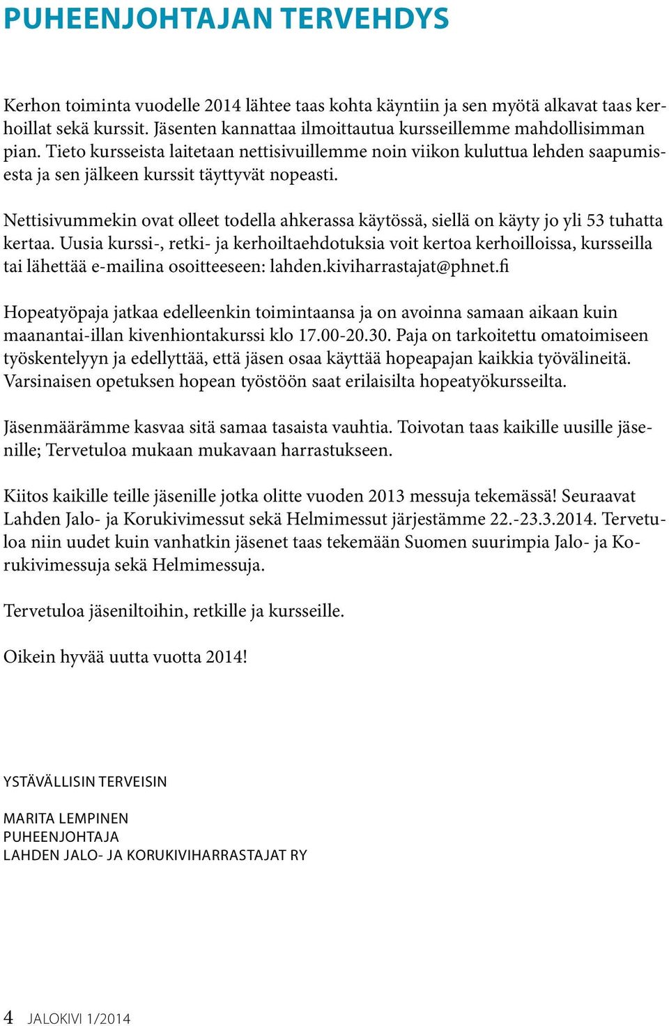 Nettisivummekin ovat olleet todella ahkerassa käytössä, siellä on käyty jo yli 53 tuhatta kertaa.
