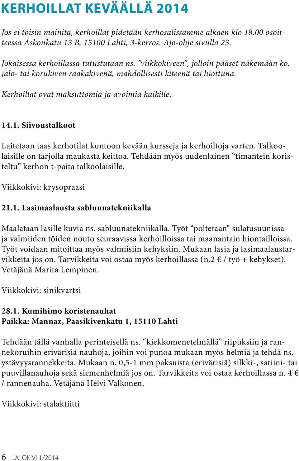 14.1. Siivoustalkoot Laitetaan taas kerhotilat kuntoon kevään kursseja ja kerhoiltoja varten. Talkoolaisille on tarjolla maukasta keittoa.