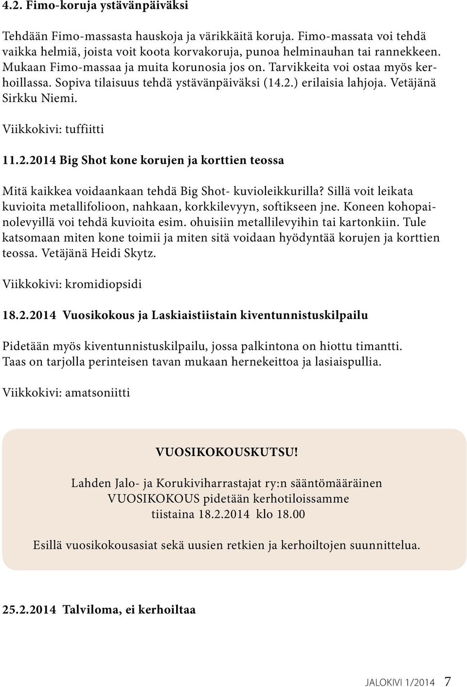 Viikkokivi: tuffiitti 11.2.2014 Big Shot kone korujen ja korttien teossa Mitä kaikkea voidaankaan tehdä Big Shot- kuvioleikkurilla?