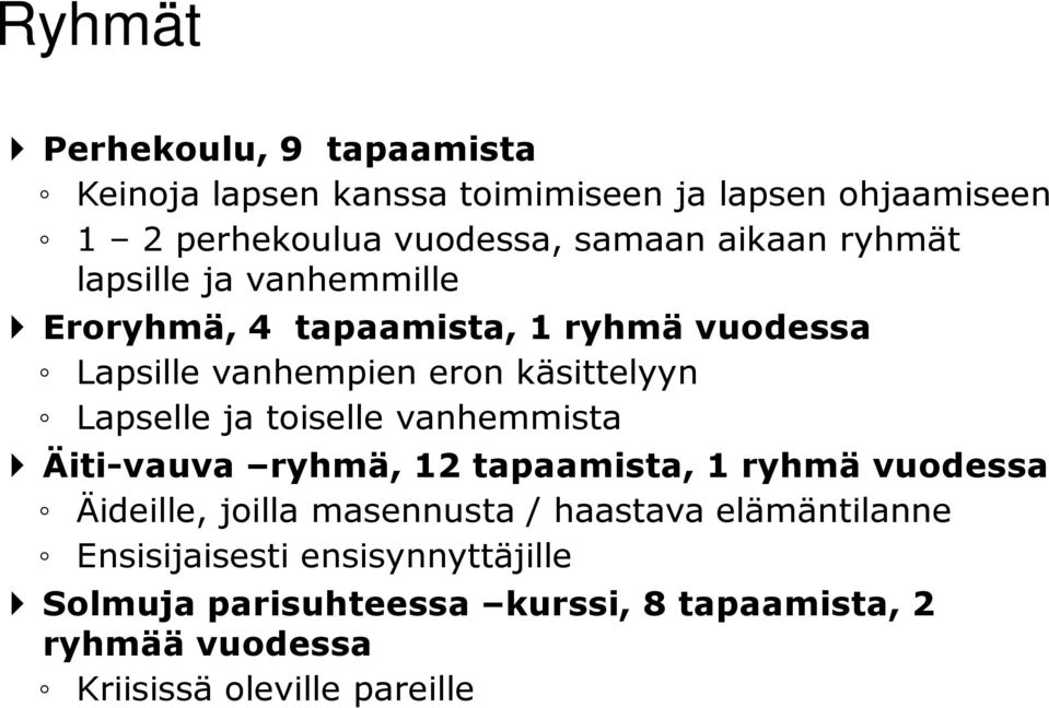 Lapselle ja toiselle vanhemmista Äiti-vauva ryhmä, 12 tapaamista, 1 ryhmä vuodessa Äideille, joilla masennusta / haastava