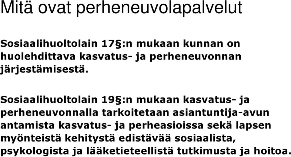 Sosiaalihuoltolain 19 :n mukaan kasvatus-ja perheneuvonnalla tarkoitetaan asiantuntija-avun