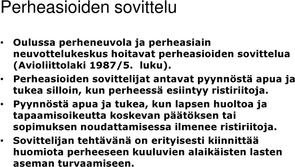 Perheasioiden sovittelijat antavat pyynnöstä apua ja tukea silloin, kun perheessä esiintyy ristiriitoja.