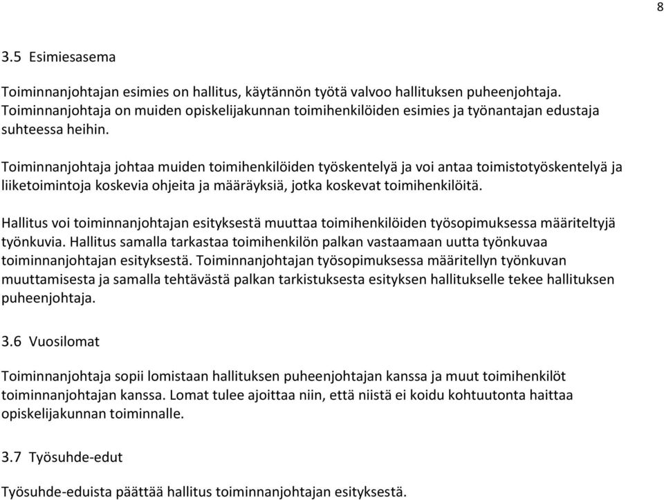Toiminnanjohtaja johtaa muiden toimihenkilöiden työskentelyä ja voi antaa toimistotyöskentelyä ja liiketoimintoja koskevia ohjeita ja määräyksiä, jotka koskevat toimihenkilöitä.