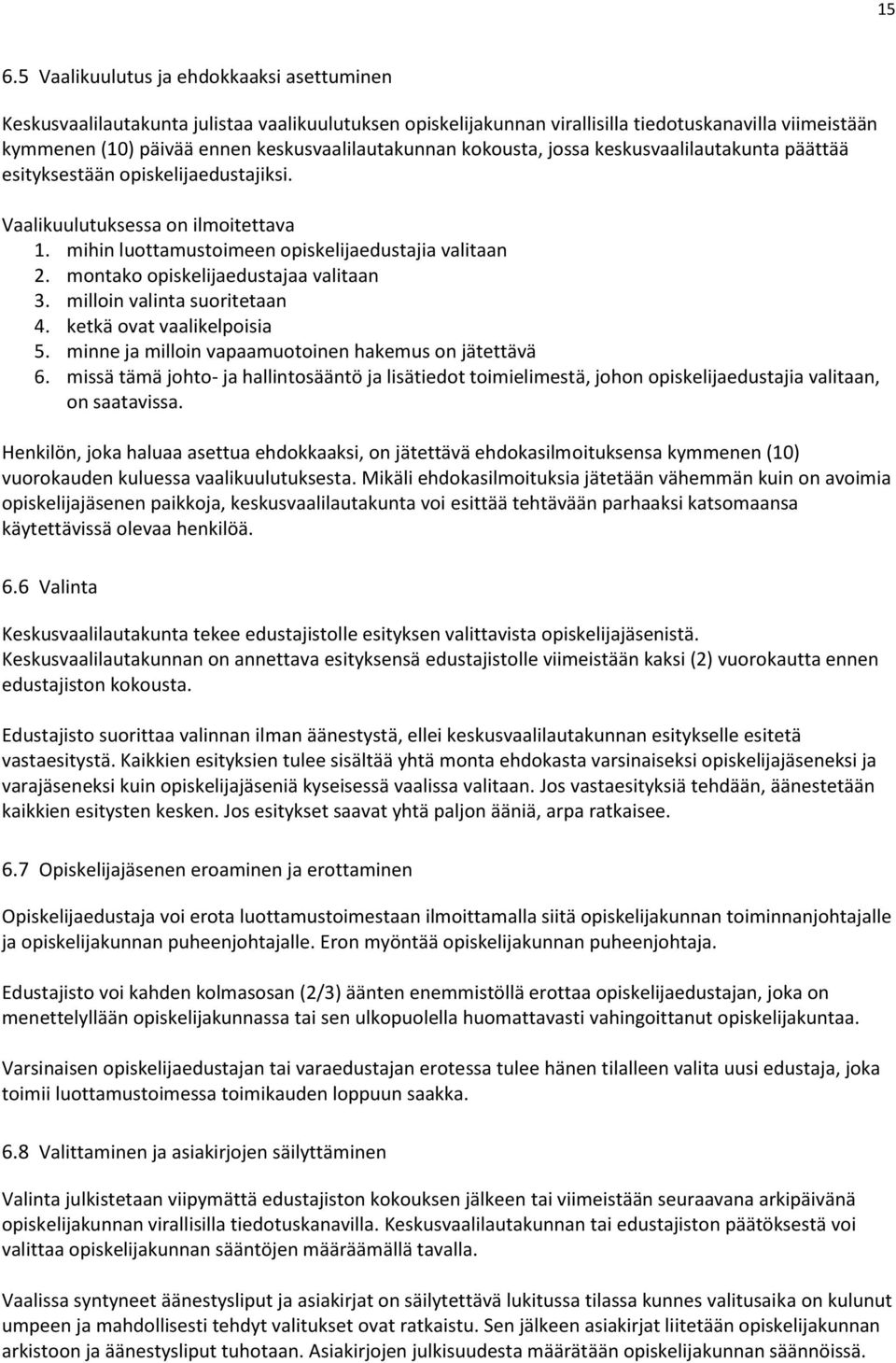 montako opiskelijaedustajaa valitaan 3. milloin valinta suoritetaan 4. ketkä ovat vaalikelpoisia 5. minne ja milloin vapaamuotoinen hakemus on jätettävä 6.