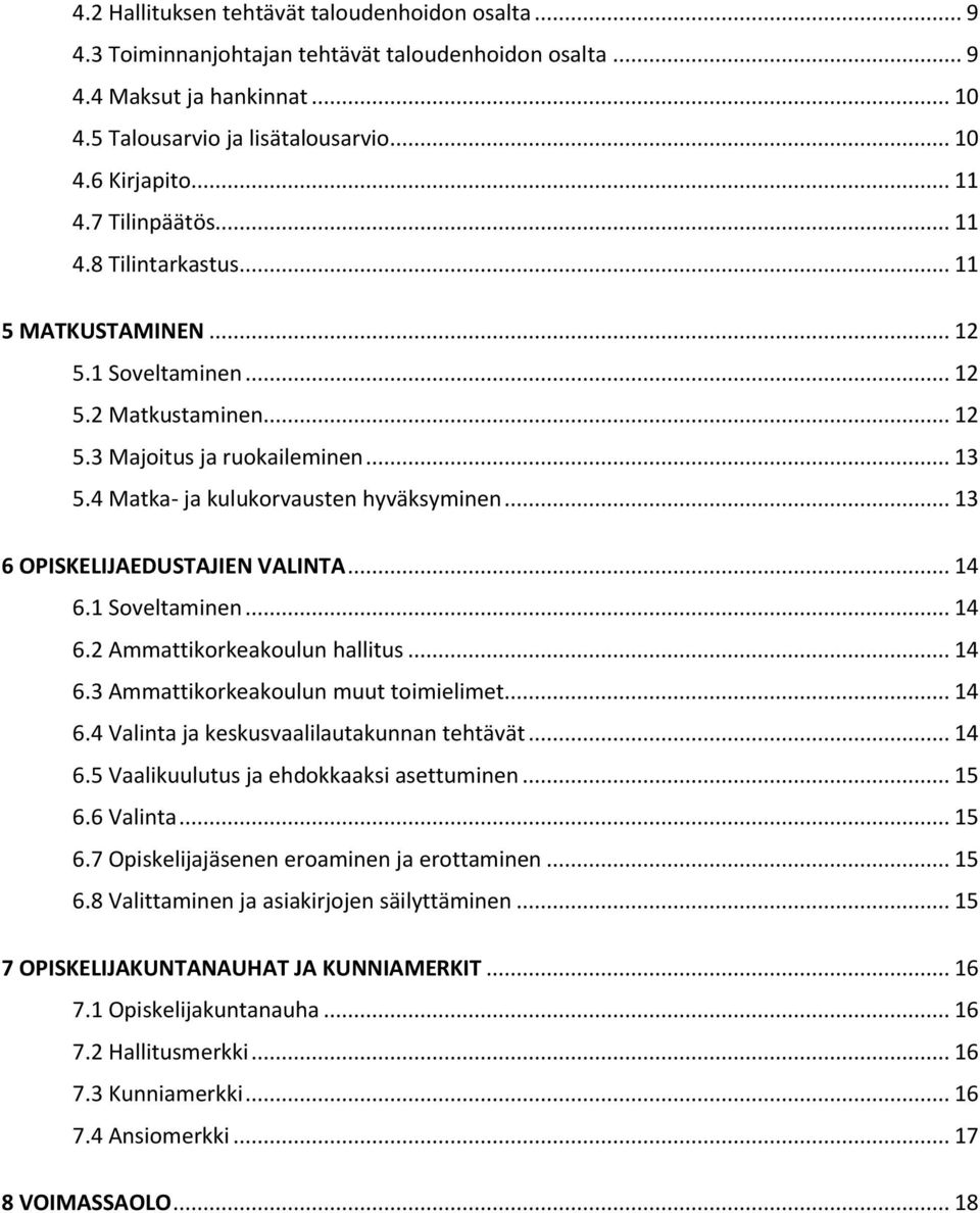 .. 13 6 OPISKELIJAEDUSTAJIEN VALINTA... 14 6.1 Soveltaminen... 14 6.2 Ammattikorkeakoulun hallitus... 14 6.3 Ammattikorkeakoulun muut toimielimet... 14 6.4 Valinta ja keskusvaalilautakunnan tehtävät.