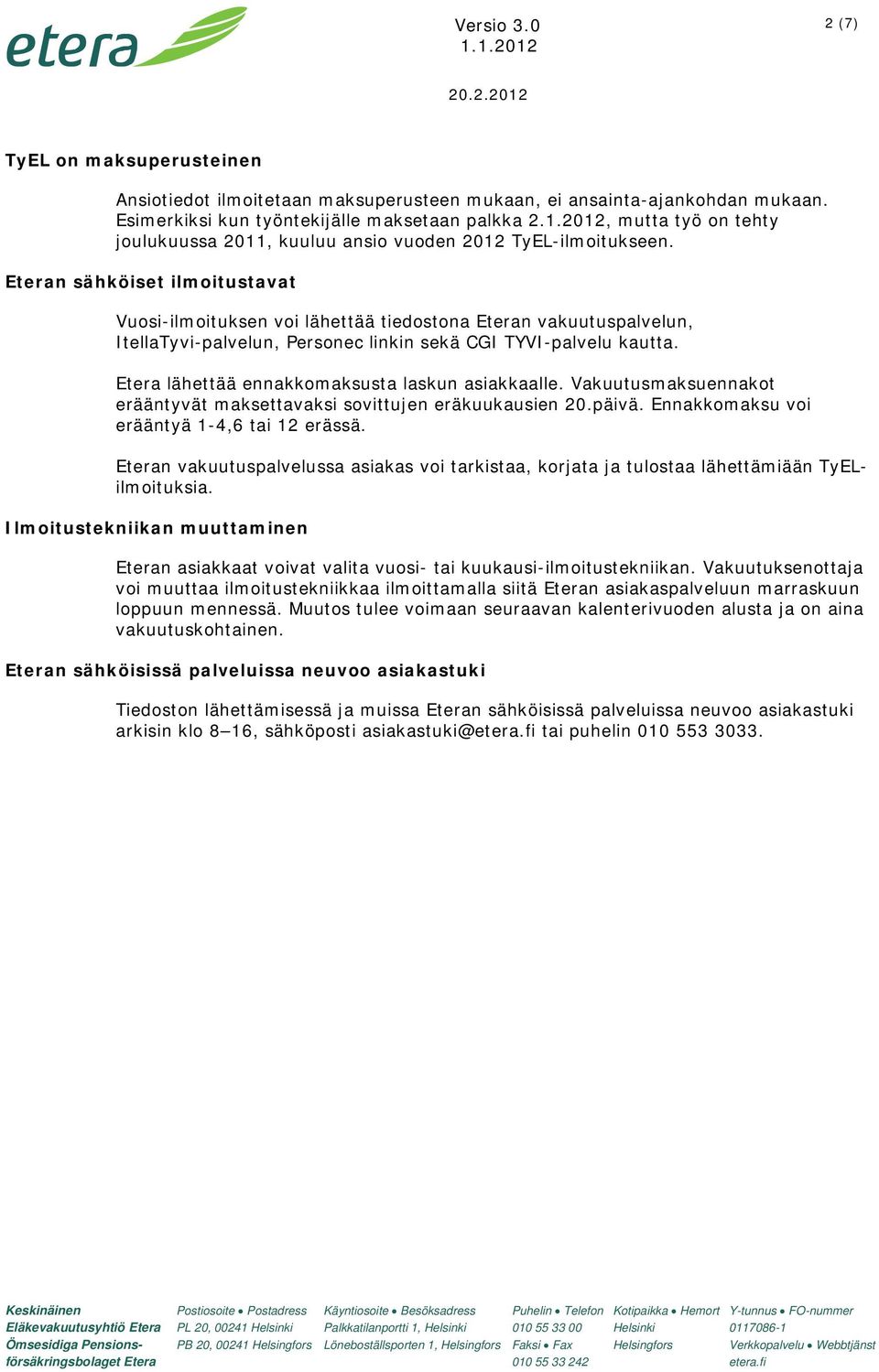 Eteran sähköiset ilmoitustavat Vuosi-ilmoituksen voi lähettää tiedostona Eteran vakuutuspalvelun, ItellaTyvi-palvelun, Personec linkin sekä CGI TYVI-palvelu kautta.