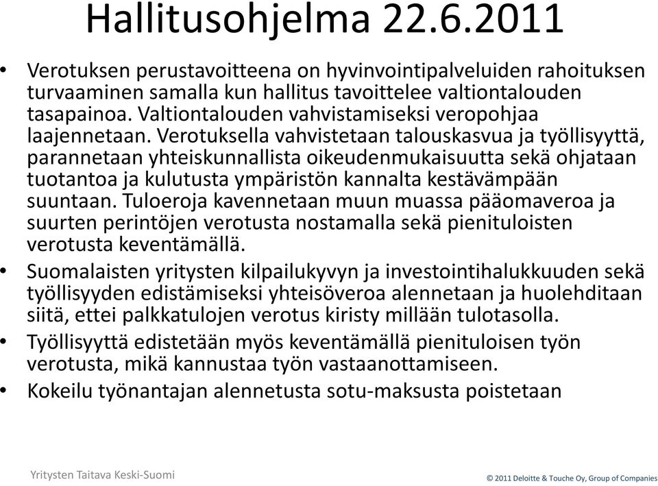 Verotuksella vahvistetaan talouskasvua ja työllisyyttä, parannetaan yhteiskunnallista oikeudenmukaisuutta sekä ohjataan tuotantoa ja kulutusta ympäristön kannalta kestävämpään suuntaan.