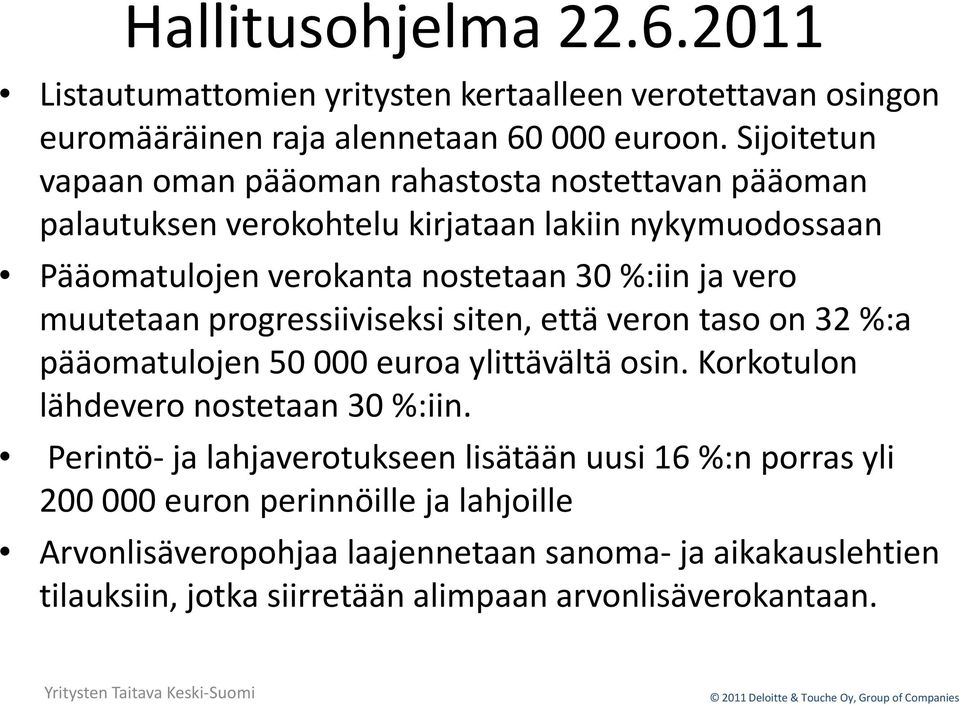 vero muutetaan progressiiviseksi siten, että veron taso on 32 %:a pääomatulojen 50 000 euroa ylittävältä osin. Korkotulon lähdevero nostetaan 30 %:iin.