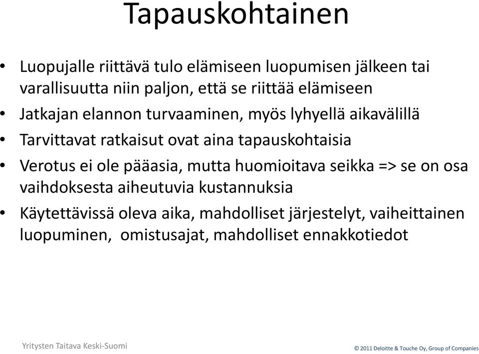 tapauskohtaisia Verotus ei ole pääasia, mutta huomioitava seikka => se on osa vaihdoksesta aiheutuvia