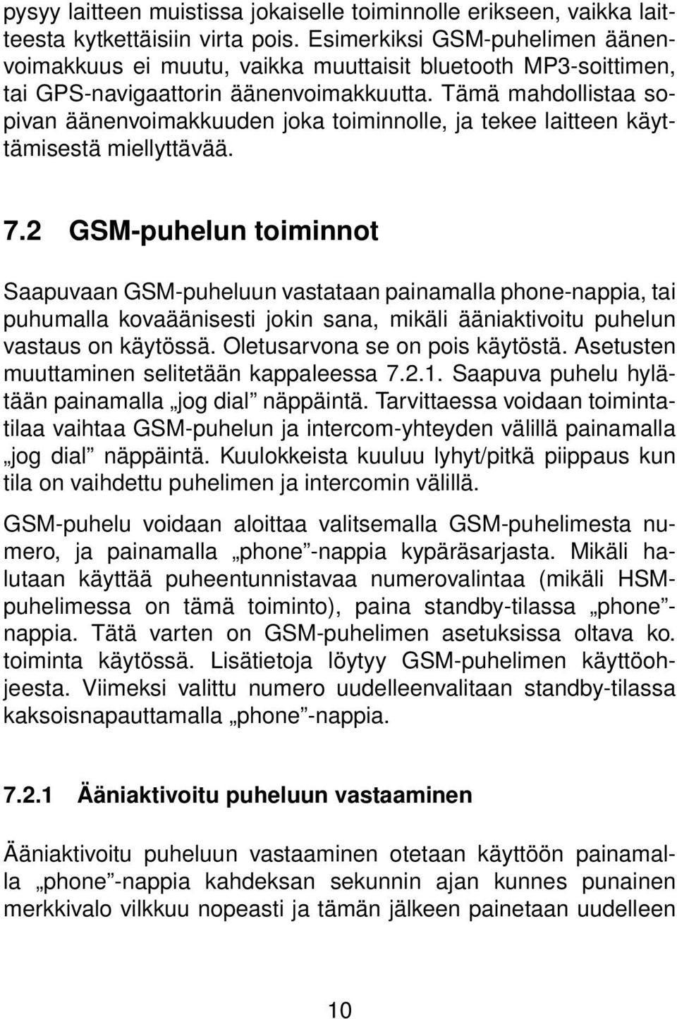 Tämä mahdollistaa sopivan äänenvoimakkuuden joka toiminnolle, ja tekee laitteen käyttämisestä miellyttävää. 7.