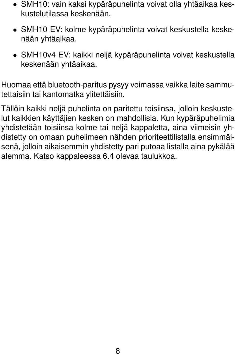 Huomaa että bluetooth-paritus pysyy voimassa vaikka laite sammutettaisiin tai kantomatka ylitettäisiin.