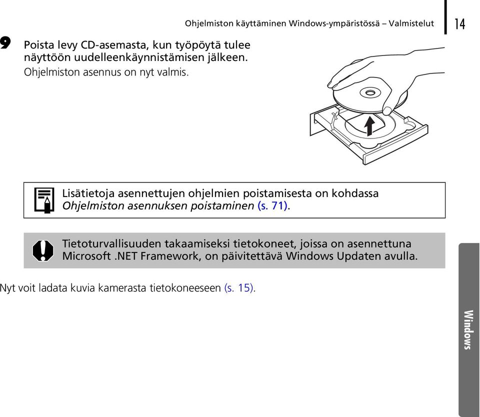 Ohjelmiston käyttäminen Windows-ympäristössä Valmistelut 14 Lisätietoja asennettujen ohjelmien poistamisesta on kohdassa