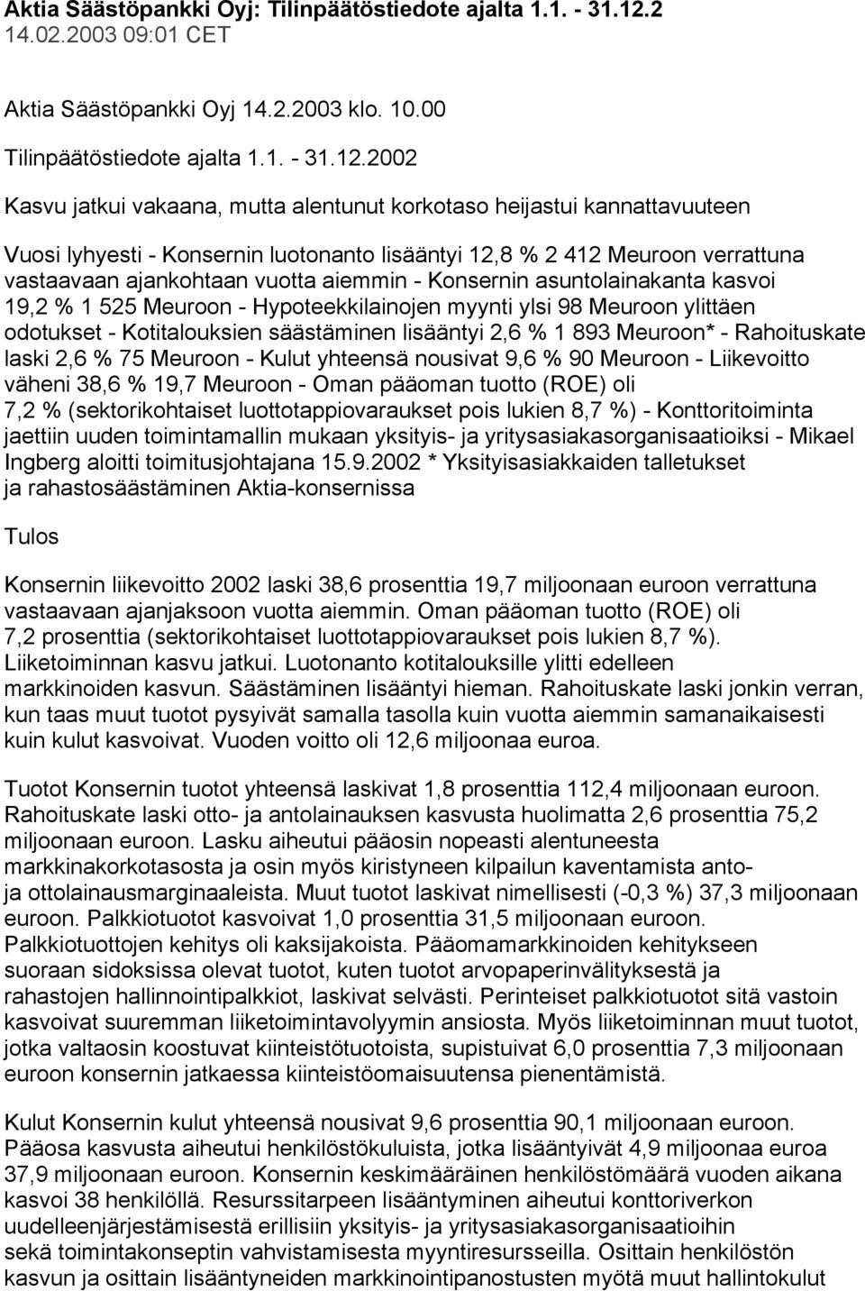 2002 Kasvu jatkui vakaana, mutta alentunut korkotaso heijastui kannattavuuteen Vuosi lyhyesti - Konsernin luotonanto lisääntyi 12,8 % 2 412 Meuroon verrattuna vastaavaan ajankohtaan vuotta aiemmin -