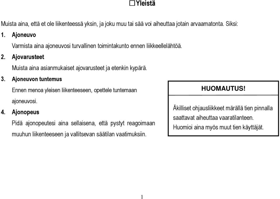 3. Ajoneuvon tuntemus Ennen menoa yleisen liikenteeseen, opettele tuntemaan ajoneuvosi. 4.