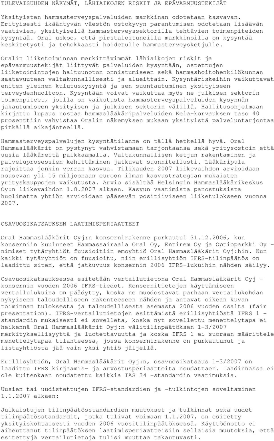 Oral uskoo, että pirstaloituneilla markkinoilla on kysyntää keskitetysti ja tehokkaasti hoidetulle hammasterveysketjulle.