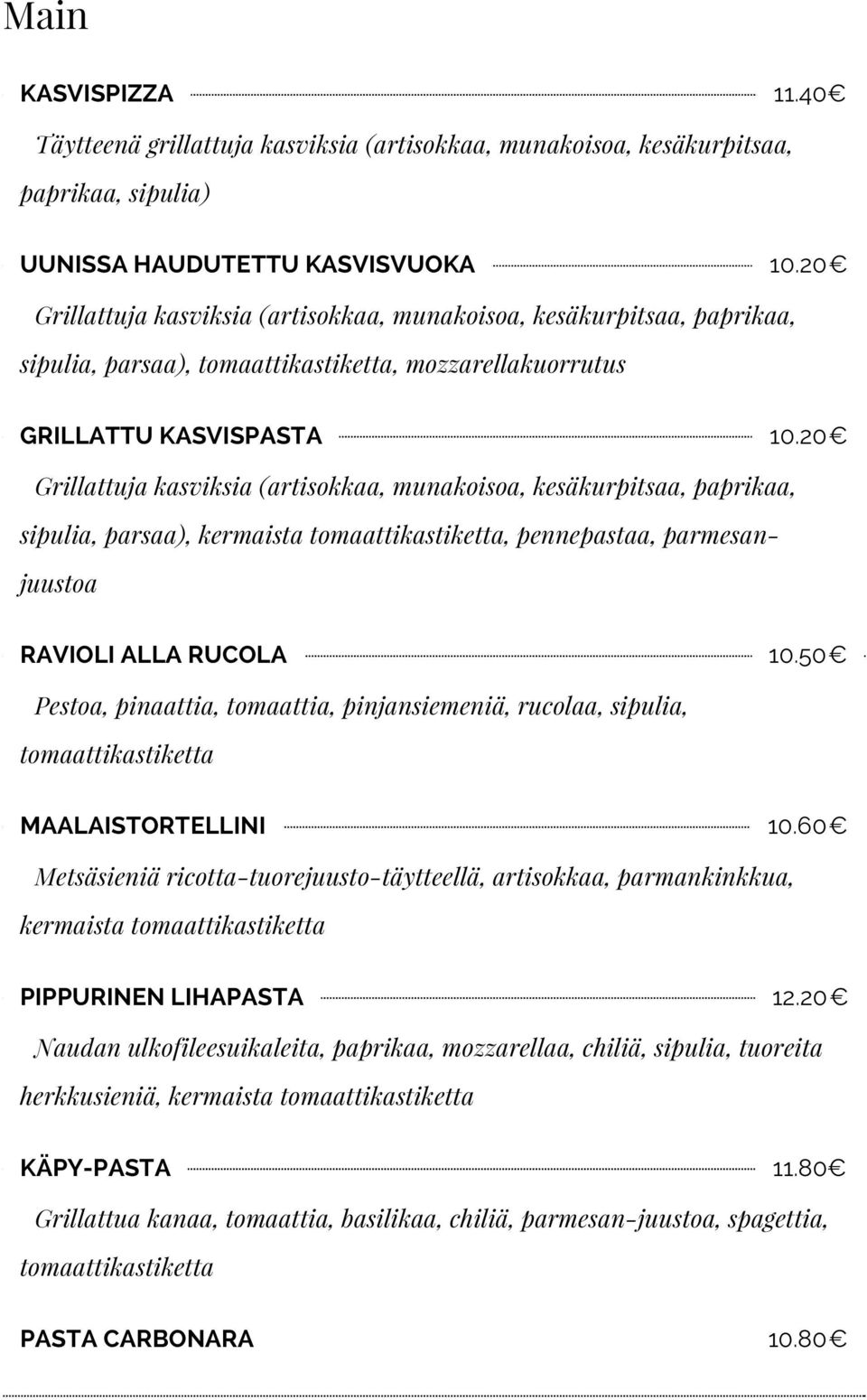 20 Grillattuja kasviksia (artisokkaa, munakoisoa, kesäkurpitsaa, paprikaa, sipulia, parsaa), kermaista tomaattikastiketta, pennepastaa, parmesanjuustoa RAVIOLI ALLA RUCOLA 10.