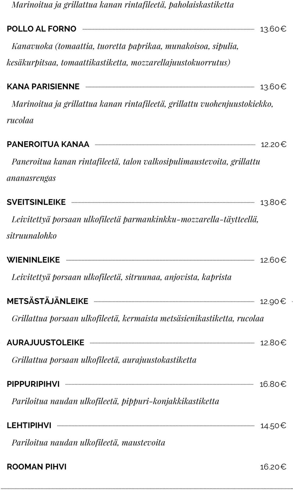 60 Marinoitua ja grillattua kanan rintafileetä, grillattu vuohenjuustokiekko, rucolaa PANEROITUA KANAA 12.