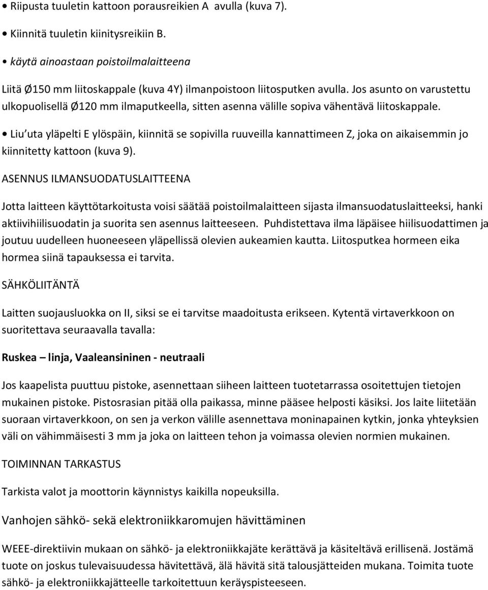 Jos asunto on varustettu ulkopuolisellä Ø120 mm ilmaputkeella, sitten asenna välille sopiva vähentävä liitoskappale.