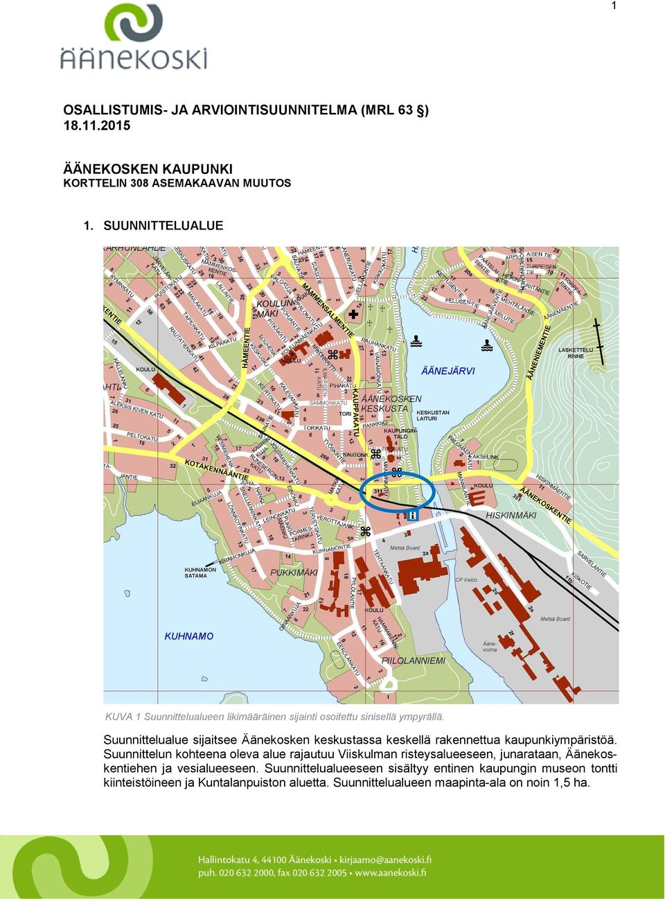 Suunnittelualue sijaitsee Äänekosken keskustassa keskellä rakennettua kaupunkiympäristöä.