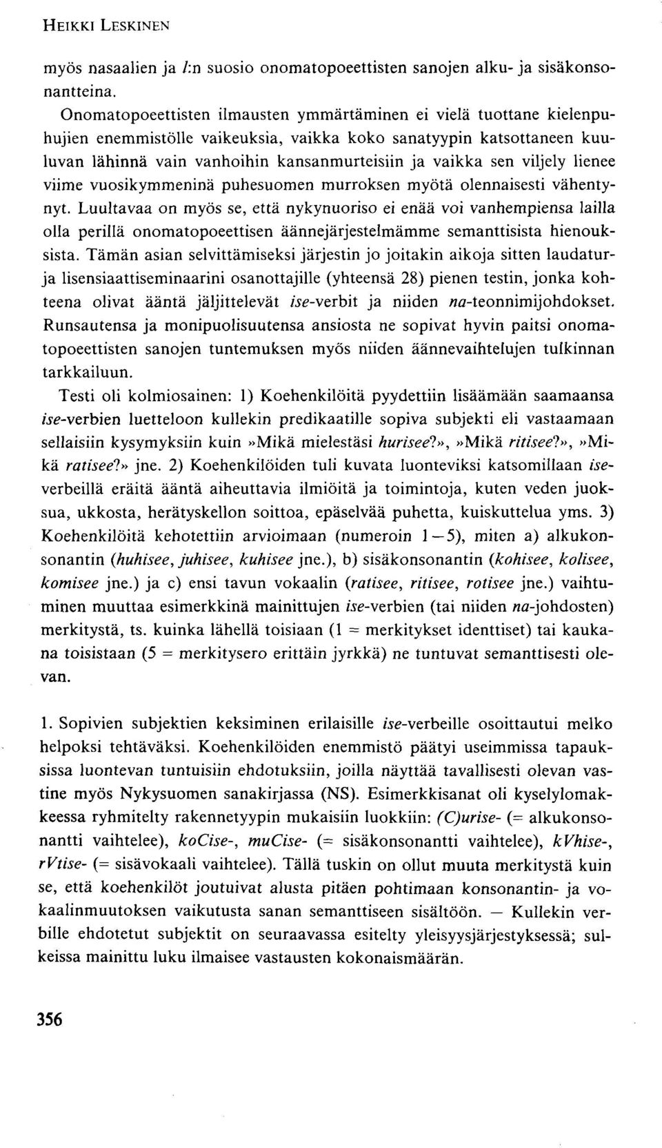 viljely lienee viime vuosikymmeninä puhesuomen murroksen myötä olennaisesti vähentynyt.