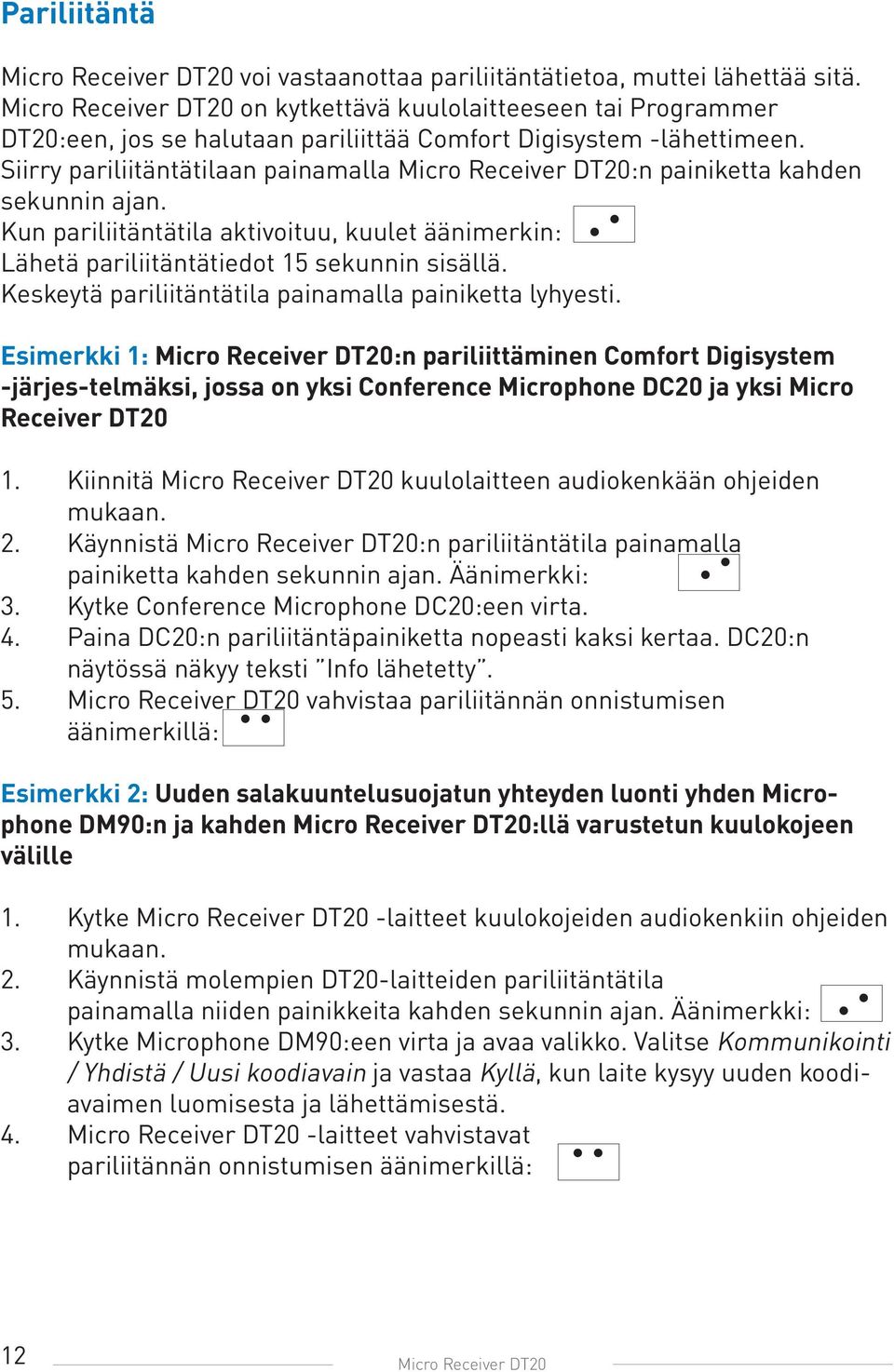 Siirry pariliitäntätilaan painamalla Micro Receiver DT20:n painiketta kahden sekunnin ajan. Kun pariliitäntätila aktivoituu, kuulet äänimerkin: Lähetä pariliitäntätiedot 15 sekunnin sisällä.