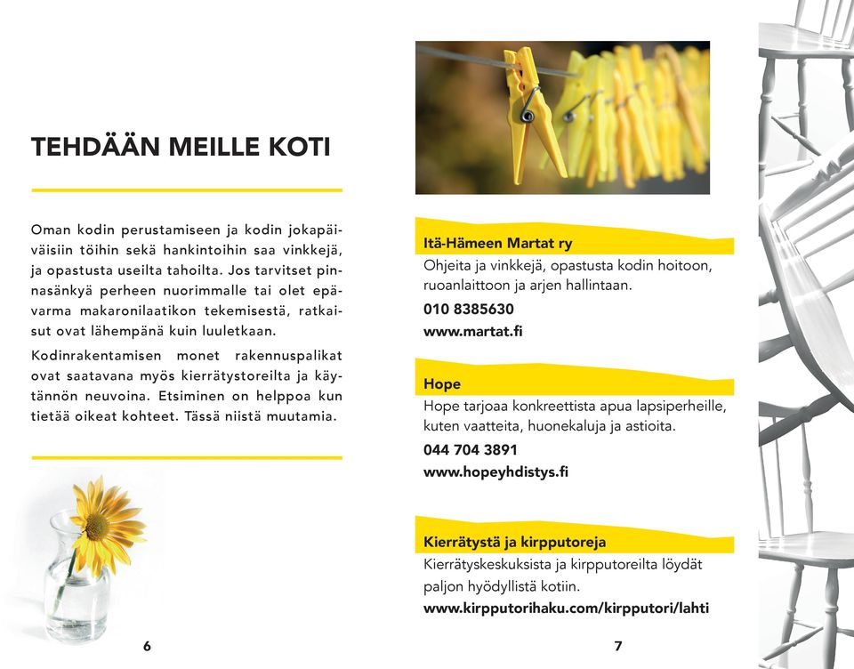 Kodinrakentamisen monet rakennuspalikat ovat saatavana myös kierrätystoreilta ja käytännön neuvoina. Etsiminen on helppoa kun tietää oikeat kohteet. Tässä niistä muutamia.