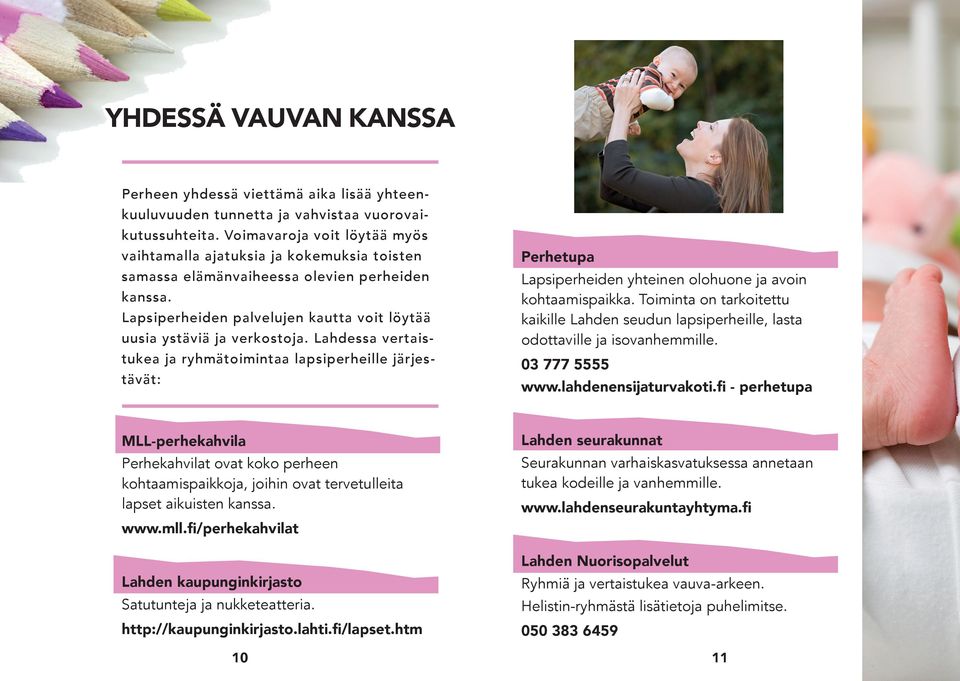 Lahdessa vertaistukea ja ryhmätoimintaa lapsiperheille järjestävät: Perhetupa Lapsiperheiden yhteinen olohuone ja avoin kohtaamispaikka.