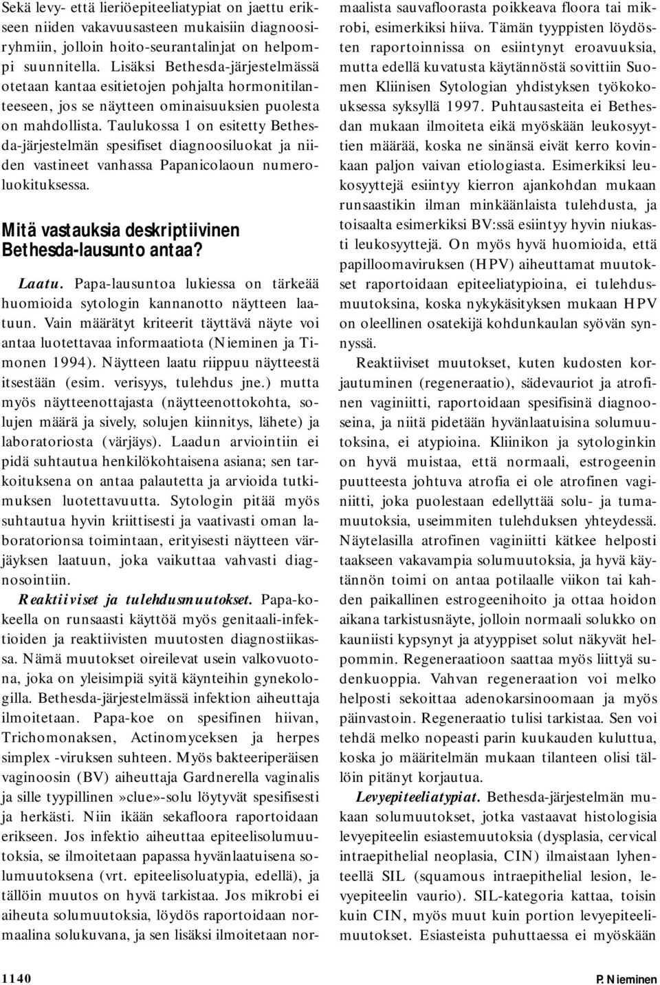 Taulukossa 1 on esitetty Bethesda-järjestelmän spesifiset diagnoosiluokat ja niiden vastineet vanhassa Papanicolaoun numeroluokituksessa. Mitä vastauksia deskriptiivinen Bethesda-lausunto antaa?