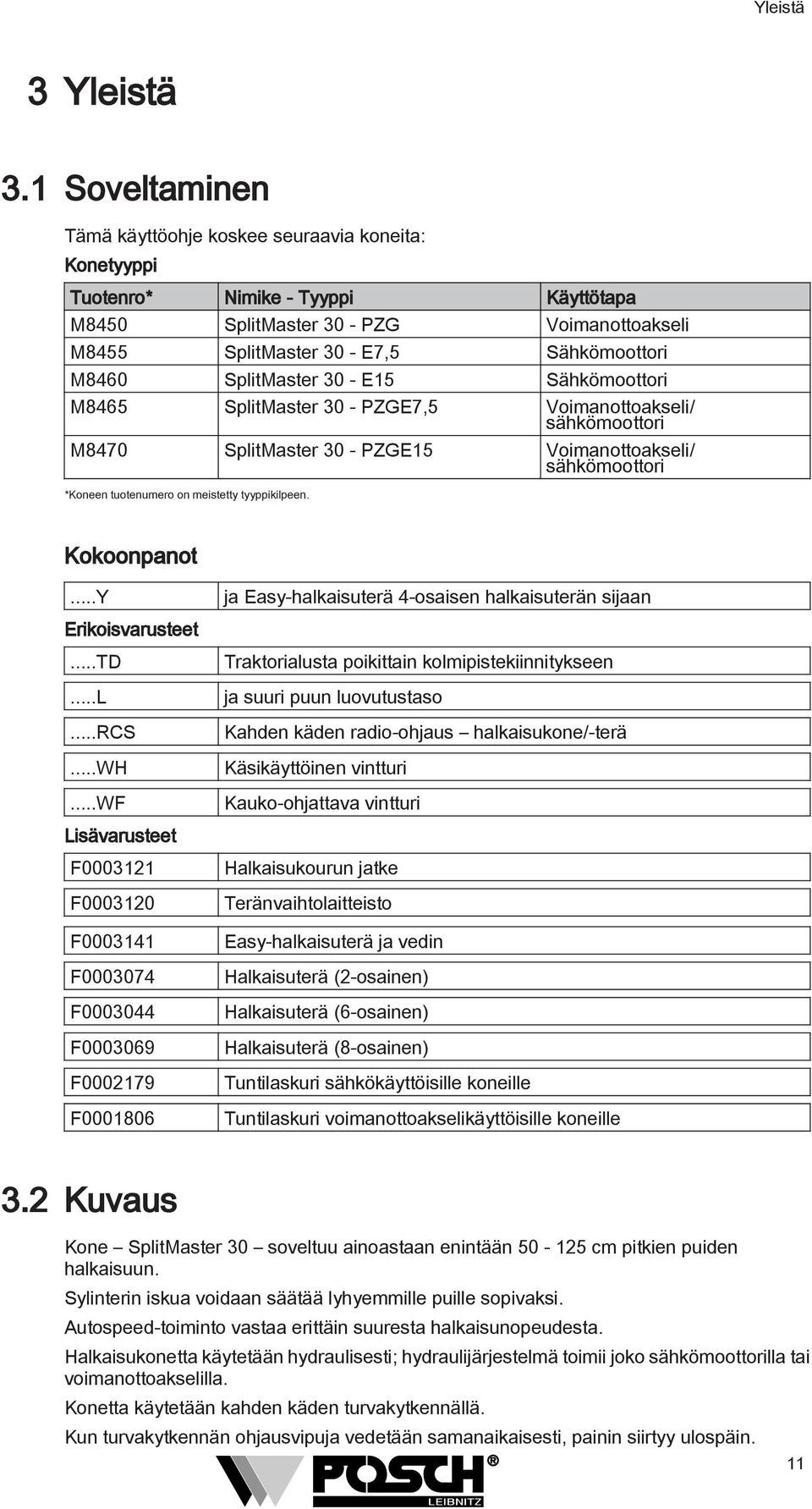 SplitMaster 30 - E15 Sähkömoottori M8465 SplitMaster 30 - PZGE7,5 Voimanottoakseli/ sähkömoottori M8470 SplitMaster 30 - PZGE15 Voimanottoakseli/ sähkömoottori *Koneen tuotenumero on meistetty
