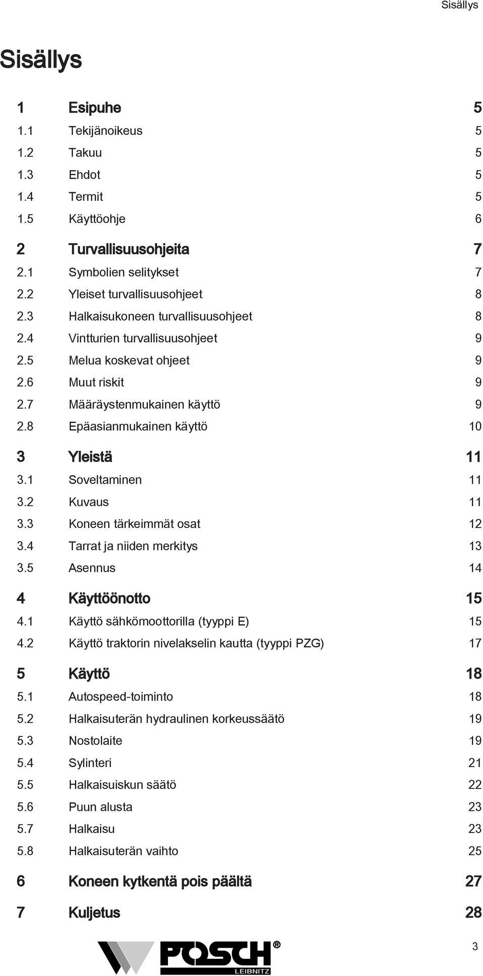 1 Soveltaminen 11 3.2 Kuvaus 11 3.3 Koneen tärkeimmät osat 12 3.4 Tarrat ja niiden merkitys 13 3.5 Asennus 14 4 Käyttöönotto 15 4.1 Käyttö sähkömoottorilla (tyyppi E) 15 4.