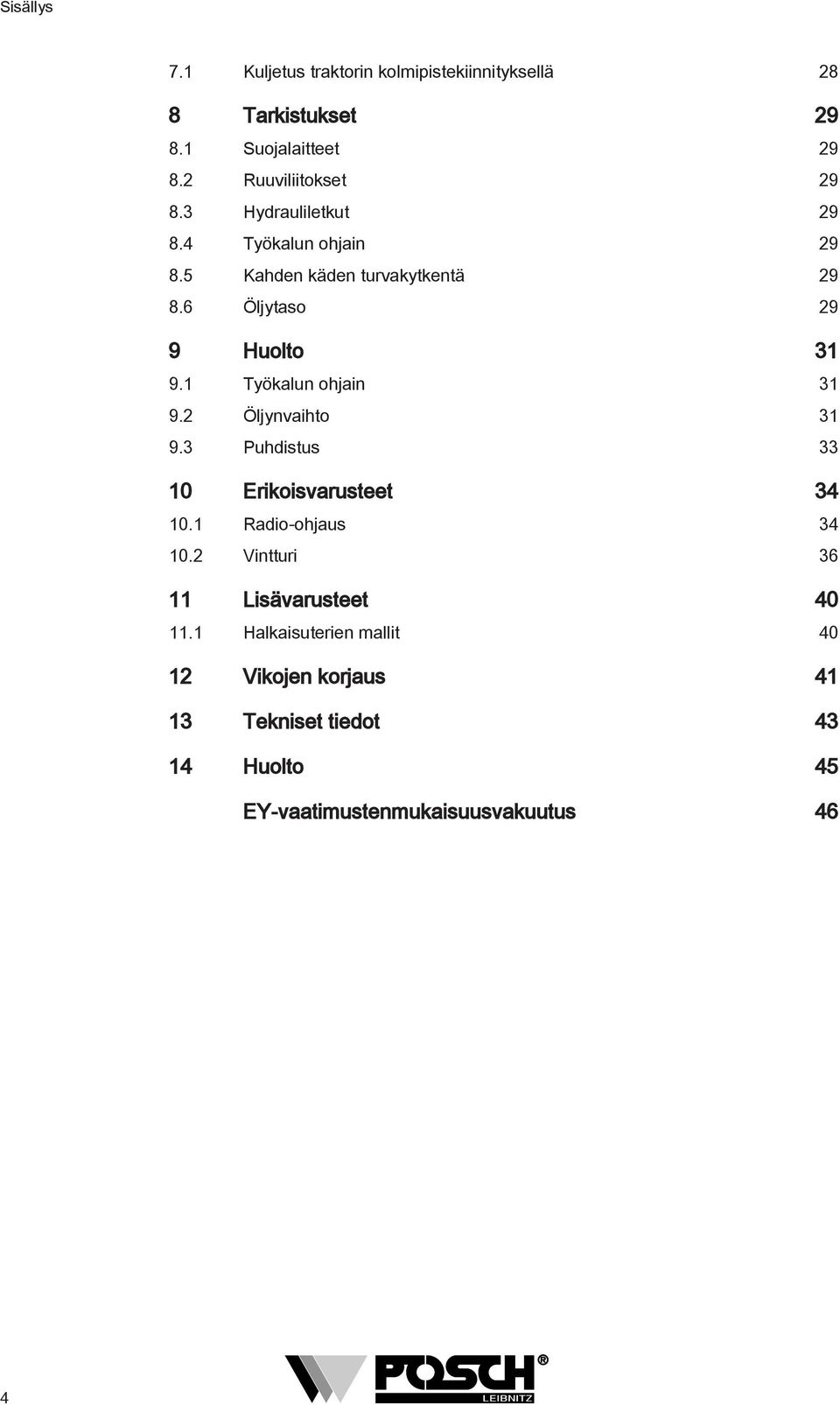1 Työkalun ohjain 31 9.2 Öljynvaihto 31 9.3 Puhdistus 33 10 Erikoisvarusteet 34 10.1 Radio-ohjaus 34 10.